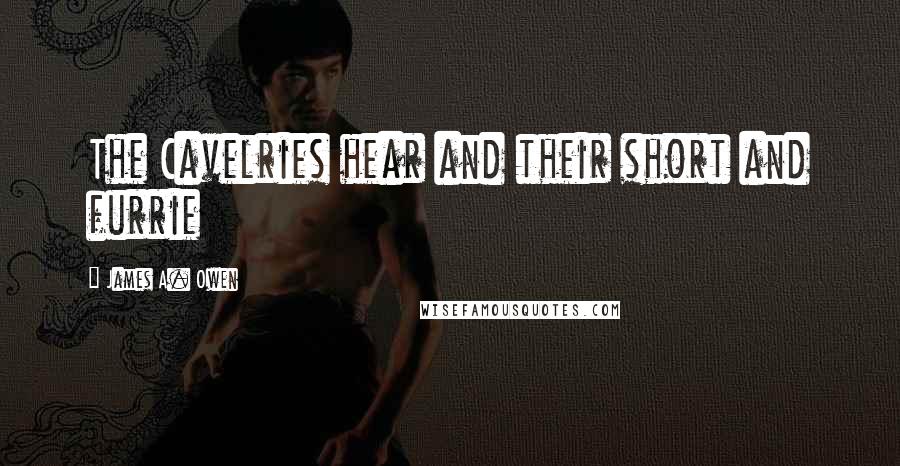 James A. Owen Quotes: The Cavelries hear and their short and furrie