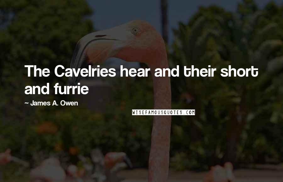 James A. Owen Quotes: The Cavelries hear and their short and furrie