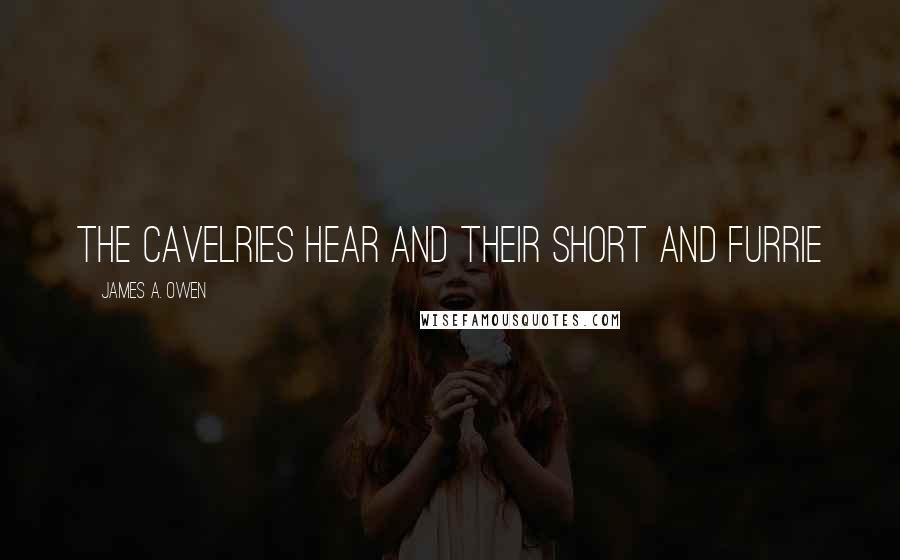 James A. Owen Quotes: The Cavelries hear and their short and furrie