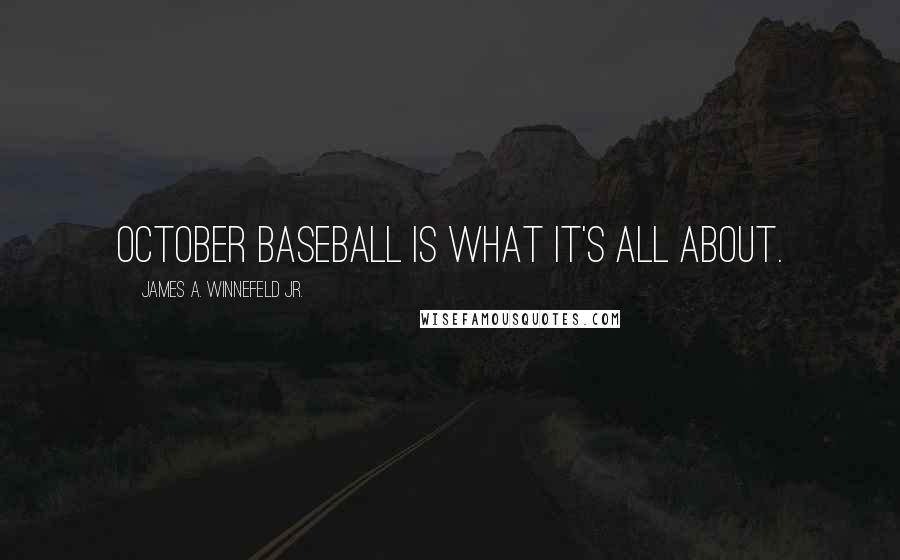 James A. Winnefeld Jr. Quotes: October baseball is what it's all about.