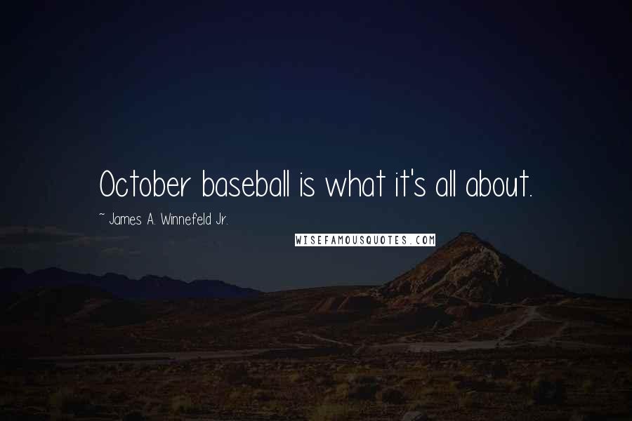 James A. Winnefeld Jr. Quotes: October baseball is what it's all about.