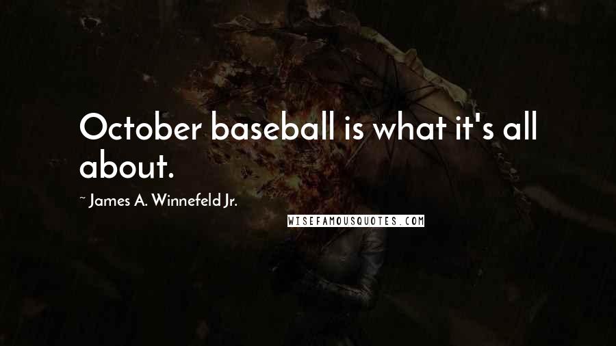 James A. Winnefeld Jr. Quotes: October baseball is what it's all about.