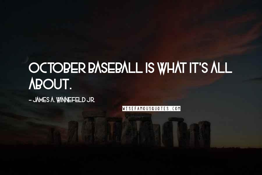 James A. Winnefeld Jr. Quotes: October baseball is what it's all about.