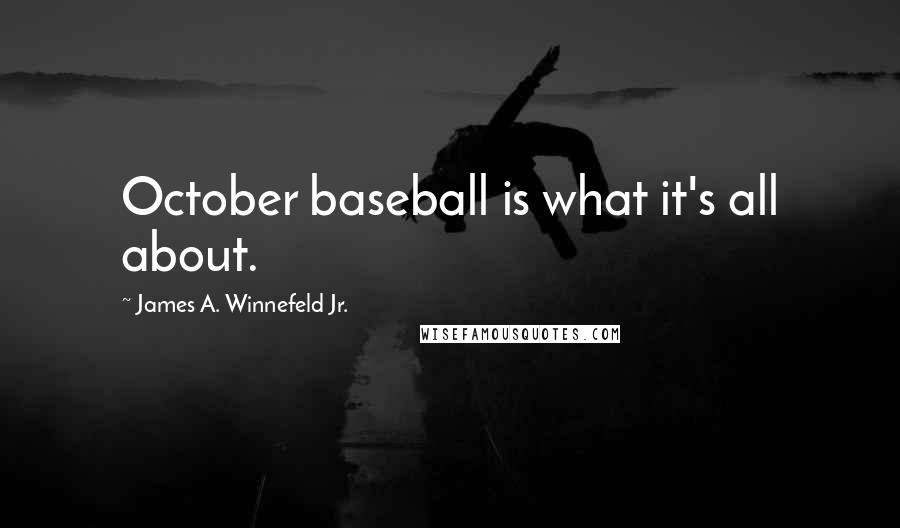 James A. Winnefeld Jr. Quotes: October baseball is what it's all about.