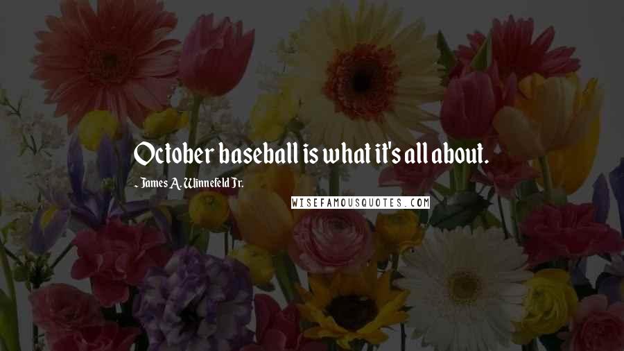 James A. Winnefeld Jr. Quotes: October baseball is what it's all about.