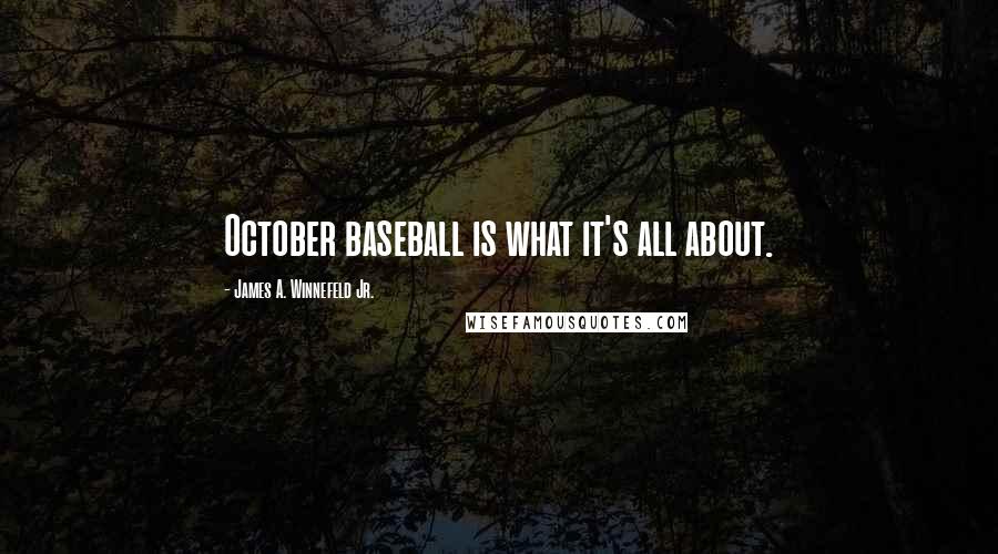 James A. Winnefeld Jr. Quotes: October baseball is what it's all about.