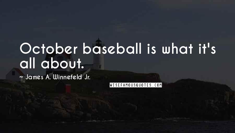 James A. Winnefeld Jr. Quotes: October baseball is what it's all about.