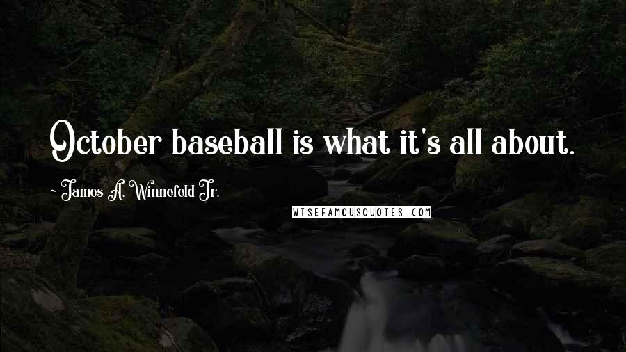 James A. Winnefeld Jr. Quotes: October baseball is what it's all about.