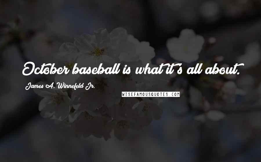 James A. Winnefeld Jr. Quotes: October baseball is what it's all about.