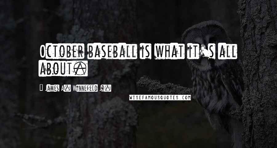 James A. Winnefeld Jr. Quotes: October baseball is what it's all about.