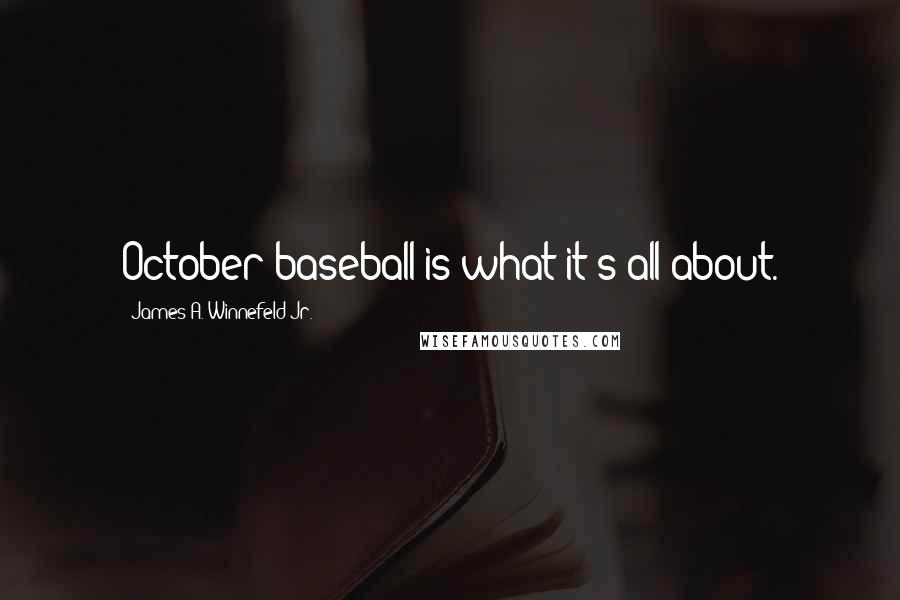 James A. Winnefeld Jr. Quotes: October baseball is what it's all about.