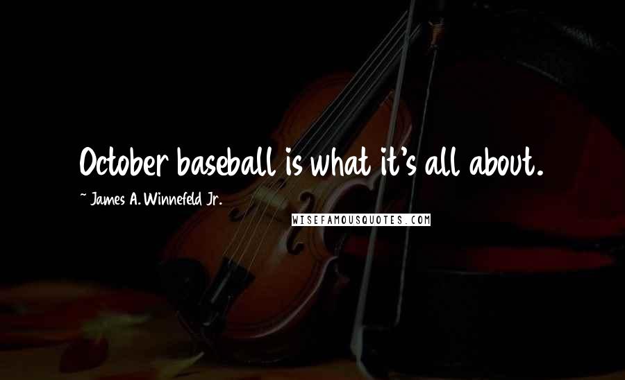 James A. Winnefeld Jr. Quotes: October baseball is what it's all about.