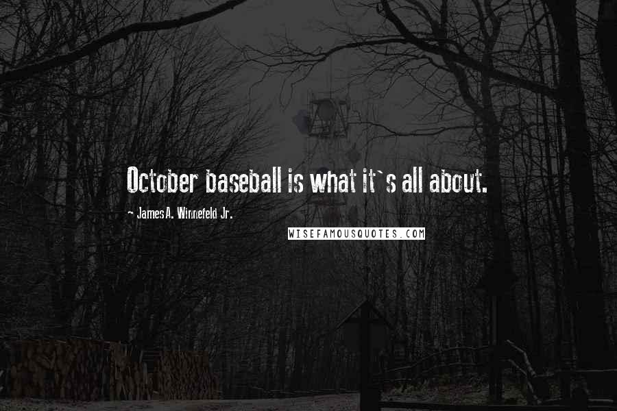 James A. Winnefeld Jr. Quotes: October baseball is what it's all about.