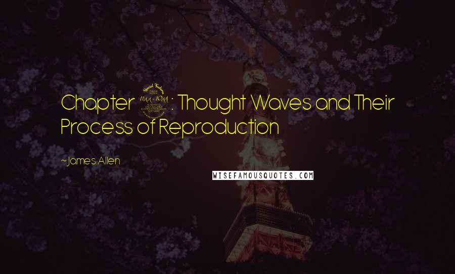 James Allen Quotes: Chapter 2: Thought Waves and Their Process of Reproduction