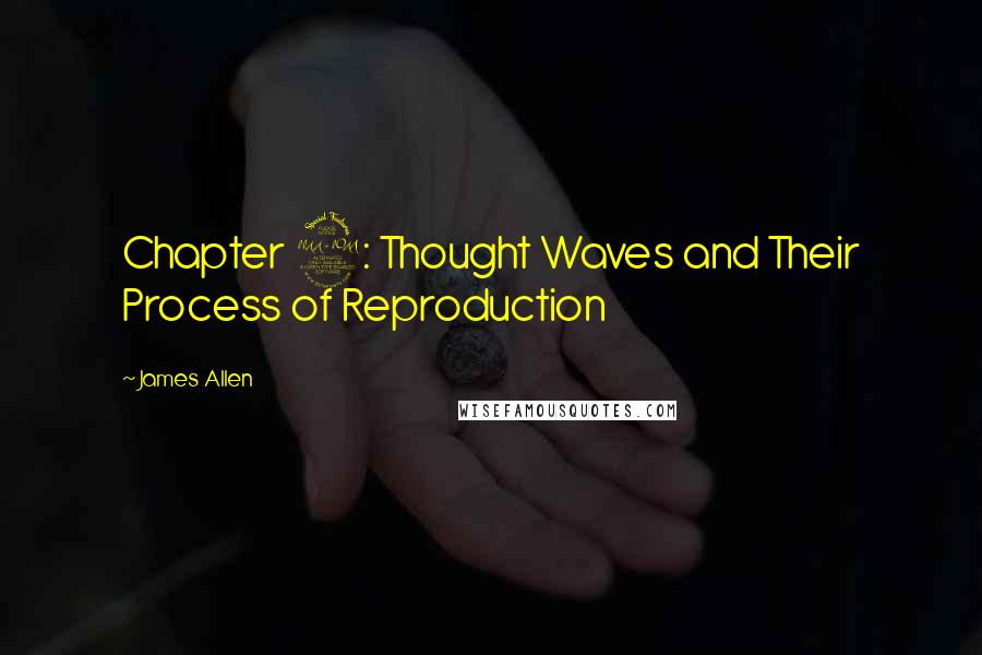 James Allen Quotes: Chapter 2: Thought Waves and Their Process of Reproduction