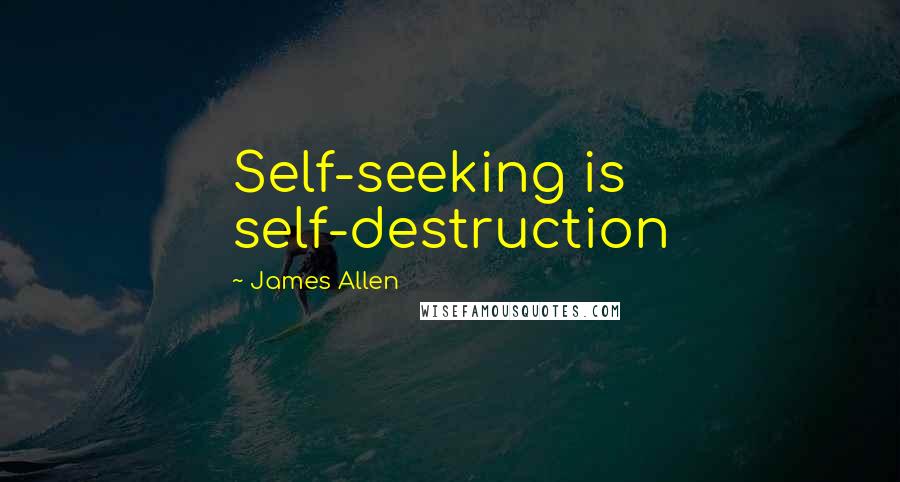 James Allen Quotes: Self-seeking is self-destruction