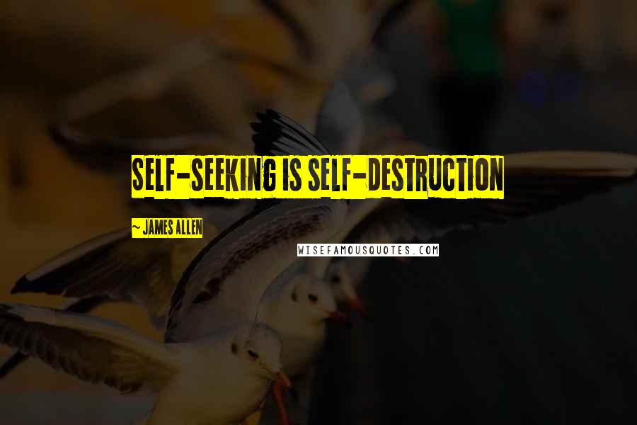 James Allen Quotes: Self-seeking is self-destruction