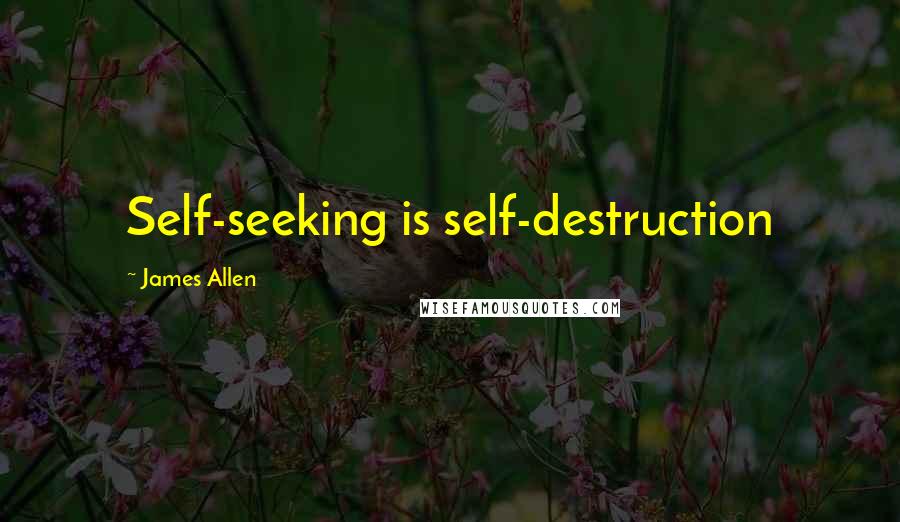 James Allen Quotes: Self-seeking is self-destruction