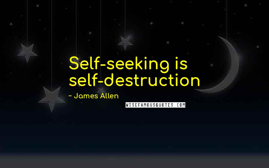 James Allen Quotes: Self-seeking is self-destruction