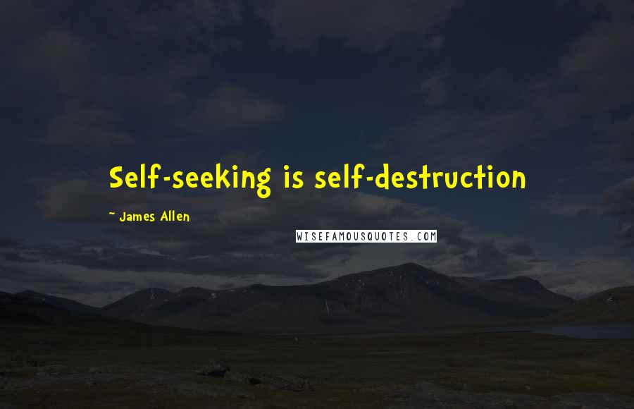 James Allen Quotes: Self-seeking is self-destruction