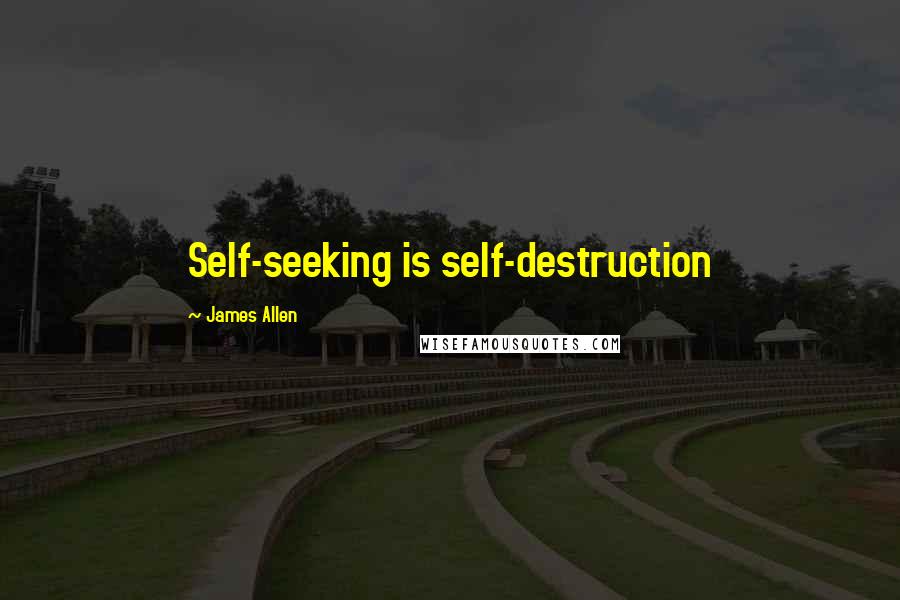 James Allen Quotes: Self-seeking is self-destruction