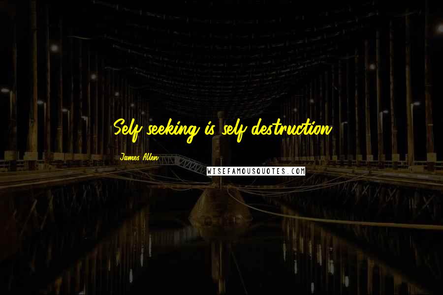 James Allen Quotes: Self-seeking is self-destruction