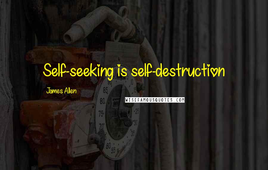 James Allen Quotes: Self-seeking is self-destruction