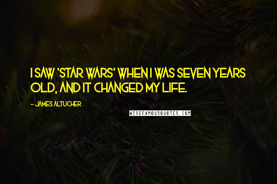 James Altucher Quotes: I saw 'Star Wars' when I was seven years old, and it changed my life.