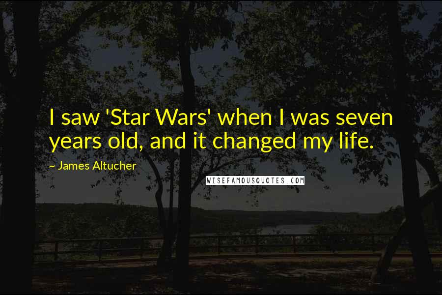 James Altucher Quotes: I saw 'Star Wars' when I was seven years old, and it changed my life.