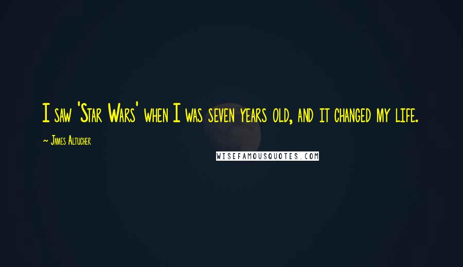 James Altucher Quotes: I saw 'Star Wars' when I was seven years old, and it changed my life.
