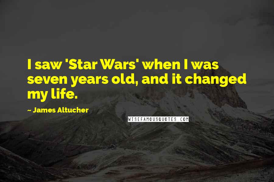 James Altucher Quotes: I saw 'Star Wars' when I was seven years old, and it changed my life.