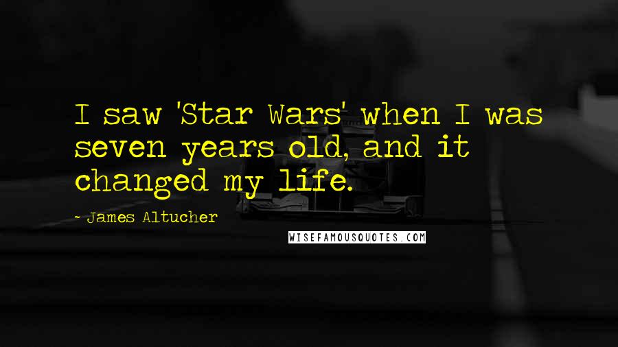 James Altucher Quotes: I saw 'Star Wars' when I was seven years old, and it changed my life.