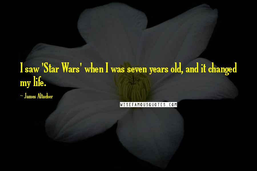 James Altucher Quotes: I saw 'Star Wars' when I was seven years old, and it changed my life.