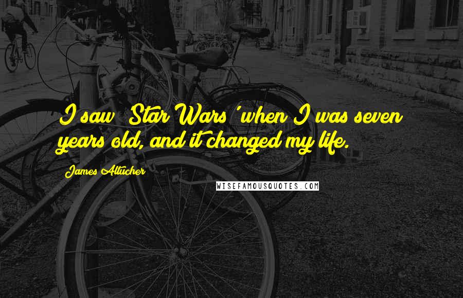 James Altucher Quotes: I saw 'Star Wars' when I was seven years old, and it changed my life.