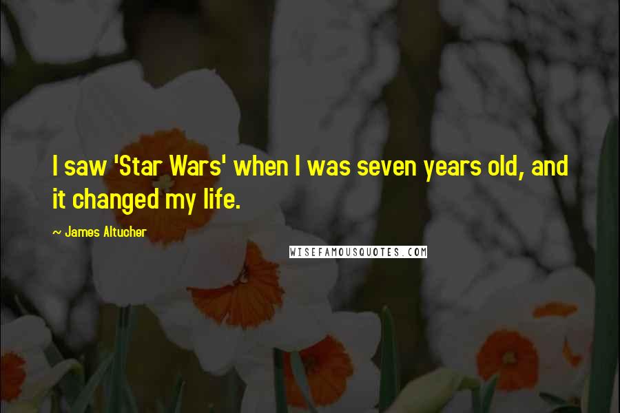 James Altucher Quotes: I saw 'Star Wars' when I was seven years old, and it changed my life.