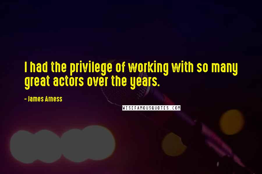 James Arness Quotes: I had the privilege of working with so many great actors over the years.