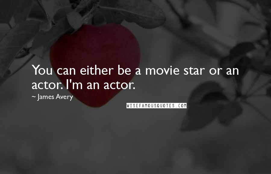 James Avery Quotes: You can either be a movie star or an actor. I'm an actor.