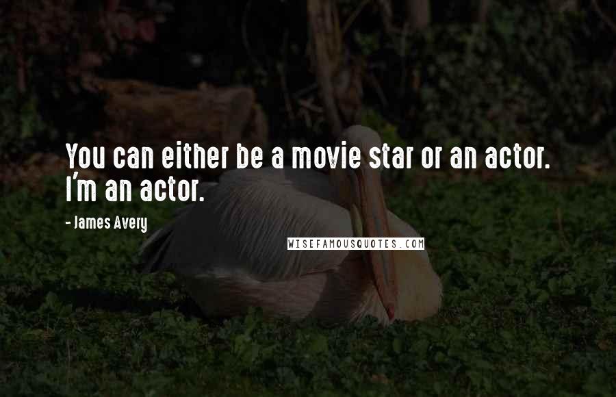 James Avery Quotes: You can either be a movie star or an actor. I'm an actor.