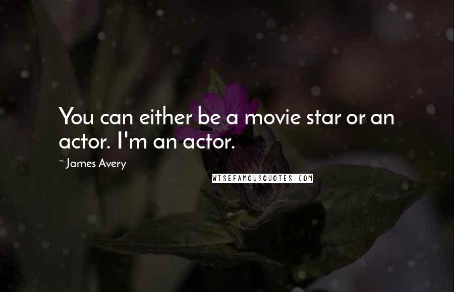 James Avery Quotes: You can either be a movie star or an actor. I'm an actor.