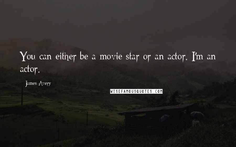 James Avery Quotes: You can either be a movie star or an actor. I'm an actor.