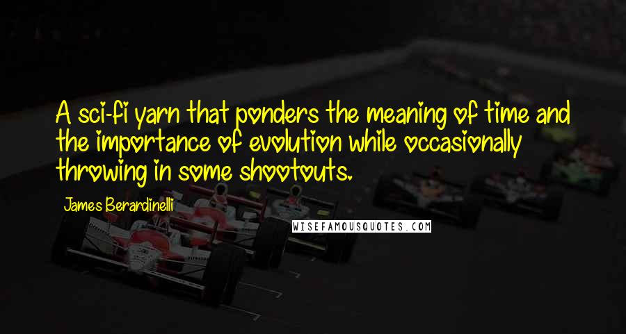 James Berardinelli Quotes: A sci-fi yarn that ponders the meaning of time and the importance of evolution while occasionally throwing in some shootouts.