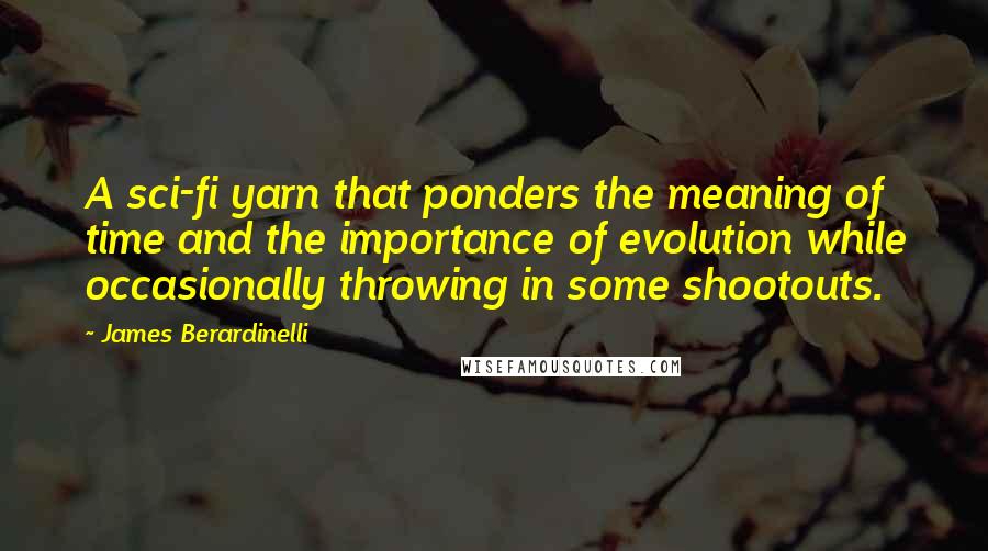 James Berardinelli Quotes: A sci-fi yarn that ponders the meaning of time and the importance of evolution while occasionally throwing in some shootouts.