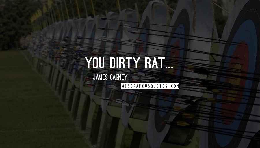 James Cagney Quotes: You dirty rat...
