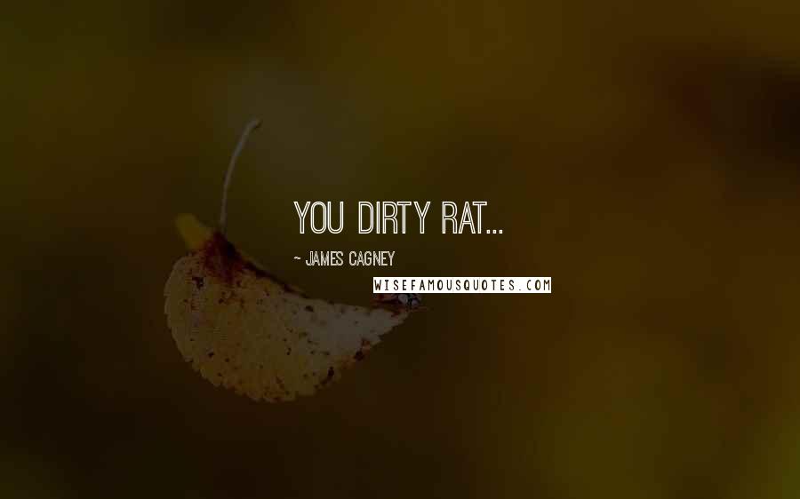 James Cagney Quotes: You dirty rat...