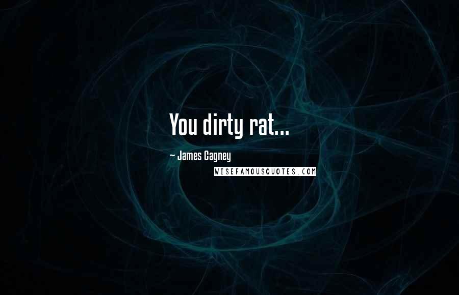 James Cagney Quotes: You dirty rat...