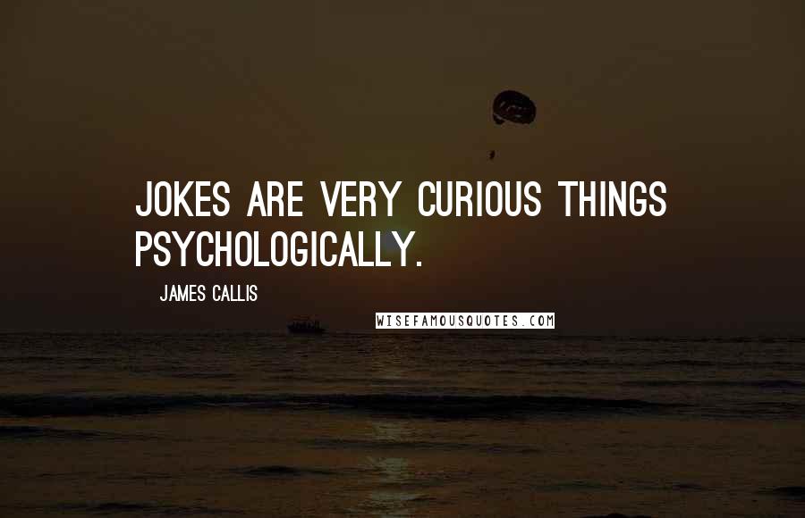 James Callis Quotes: Jokes are very curious things psychologically.