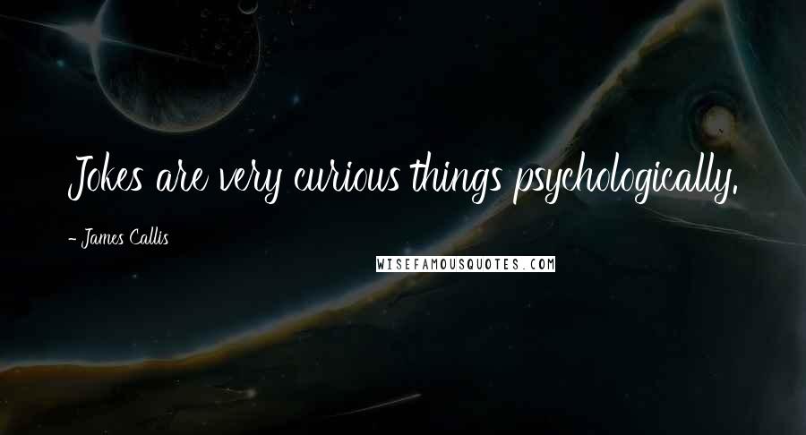 James Callis Quotes: Jokes are very curious things psychologically.