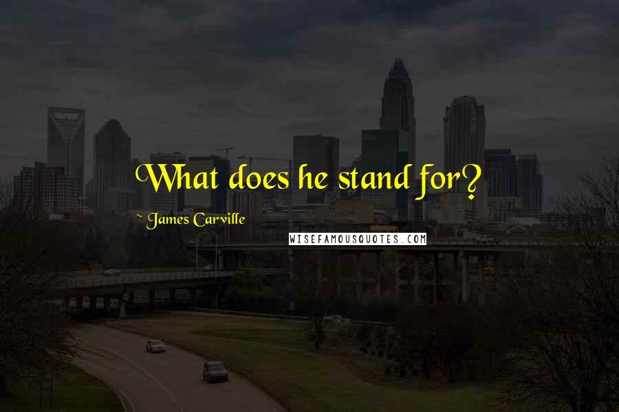 James Carville Quotes: What does he stand for?