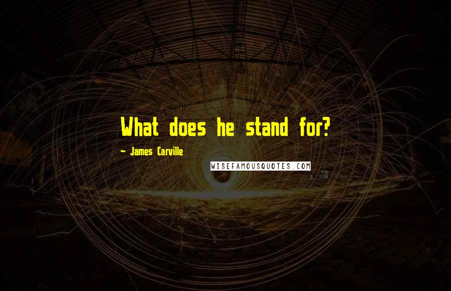 James Carville Quotes: What does he stand for?