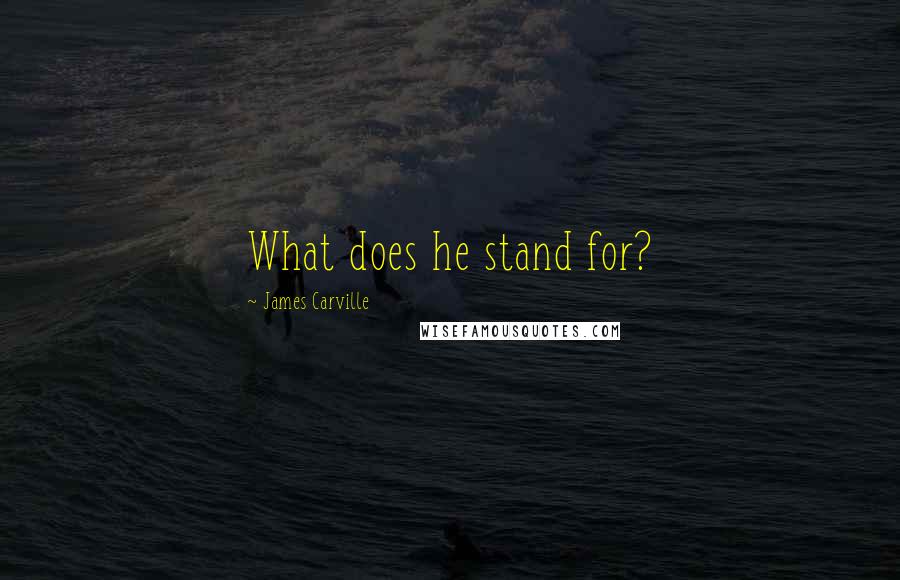 James Carville Quotes: What does he stand for?